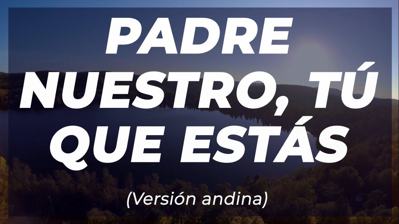 Watch Padre nuestro, tú que estás - Versión andina (Letra GRANDE) on YouTube Watch Padre nuestro, tú que estás - Versión andina (Letra GRANDE) on YouTube