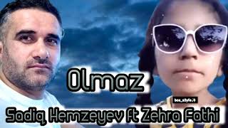 Sadiq Hemzeyev ft Zehra Fathi -Olmaz [Tik Tokda Her kesin Axtardigi Mahni tam version ] Resimi