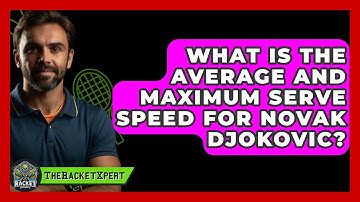 What Is The Average And Maximum Serve Speed For Novak Djokovic? - The Racket Xpert