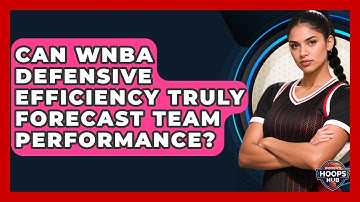 Can WNBA Defensive Efficiency Truly Forecast Team Performance? - Womens Hoops Hub