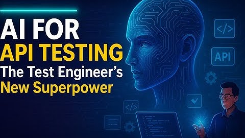 AI for API Testing | The Test Engineer’s New Superpower