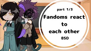fandoms react to each other//part 1/3//BSD//credits in desc