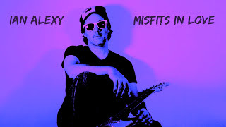 Ian Alexy- Misfits In Love
