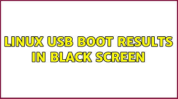Linux USB Boot results in black screen
