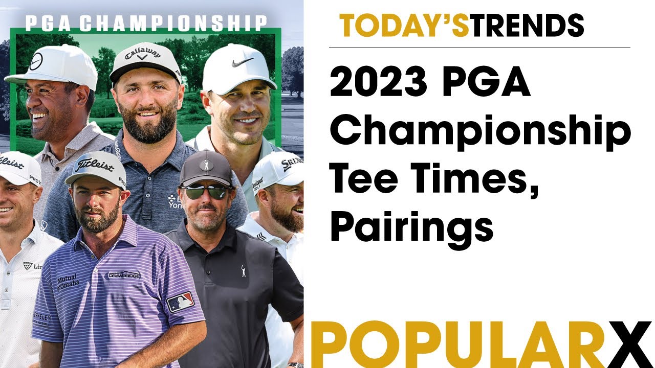 2023 PGA Championship Tee Times, Pairings YouTube