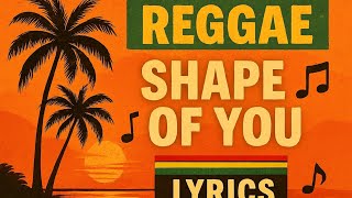 Shape Of You - Reggae