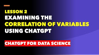 Examining the Correlation of Variables Using ChatGPT - Lesson 2 #chatgpt