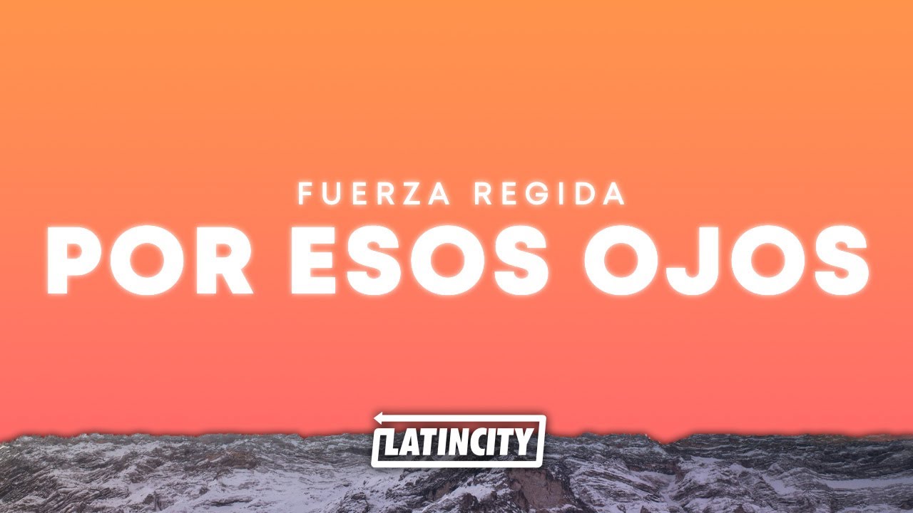Fuerza Regida – Por Esos Ojos (Letra) Fuerza Regida – Por Esos Ojos (Letra)