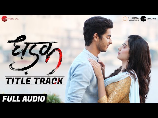 Dhadak Title Track - Full Audio | Dhadak | Ishaan u0026 Janhvi |Ajay Gogavale u0026 Shreya Ghoshal|Ajay-Atul class=