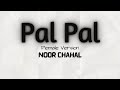 Pal Pal Lyrics Female Version Noor Chahal Pal Pal Jeena Muhal Mera DreamLyrics