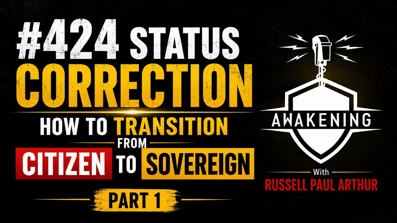 #424 Status Correction: How to Transition from Citizen to Sovereign with Russell Paul Arthur Part 1