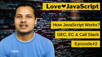 How JavaScript Works? GEC, EC & Call Stack | Episode 2 | Love❤️JavaScript