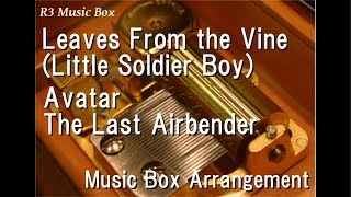 Leaves From The Vine (Little Soldier Boy)/Avatar The Last Airbender [Music Box]