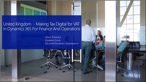 Finance and Operations UK Digital Tax VAT Declaration in Dynamics 365 - TechTalk