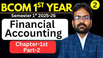 Financial Accounting Chapter-1 part-2 | BCOM/BBA Semester 1st | 2025-26 | CWG for BCOM