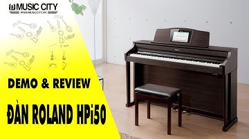 Demo Đàn Piano Roland HPi50 - Music City