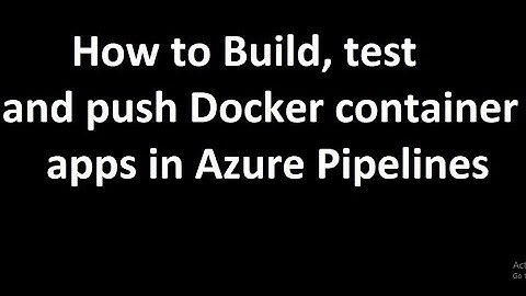 How to Build, test, and push Docker container apps in Azure Pipelines