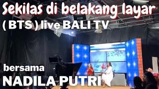 Sekilas Dibalik Layar Live Bali Tv Bts Bersama Nadila Putri