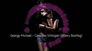 George Michael - Careless Whisper (99ers Bootleg)