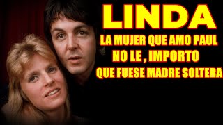 INFIDELIDADES ,  ENVIDIAS  Y AMOR  LINDA MCCARTNEY LA HISTORIA DE UN AMOR HASTA EL FINAL