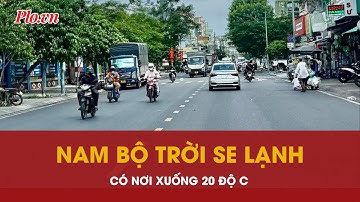 Nam Bộ những ngày tới có nơi xuống 20 độ C, trời se lạnh sáng sớm | PLO