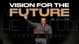 VISION FOR THE FUTURE | Pastor Lawrence Powell