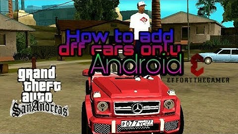 How to replace/add/mod dff only cars only for GTA sa Android in 2023