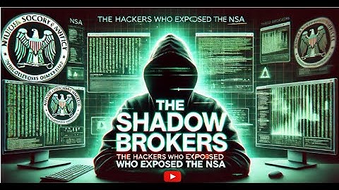 The Shadow Brokers: The Hackers Who Brought the NSA to Its Knees