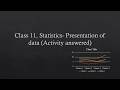 Class 11, Statistics - Presentation of Data(Q and A)