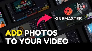 How to Add Photos to Video in KineMaster 2025?