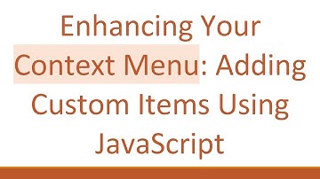 Enhancing Your Context Menu: Adding Custom Items Using JavaScript