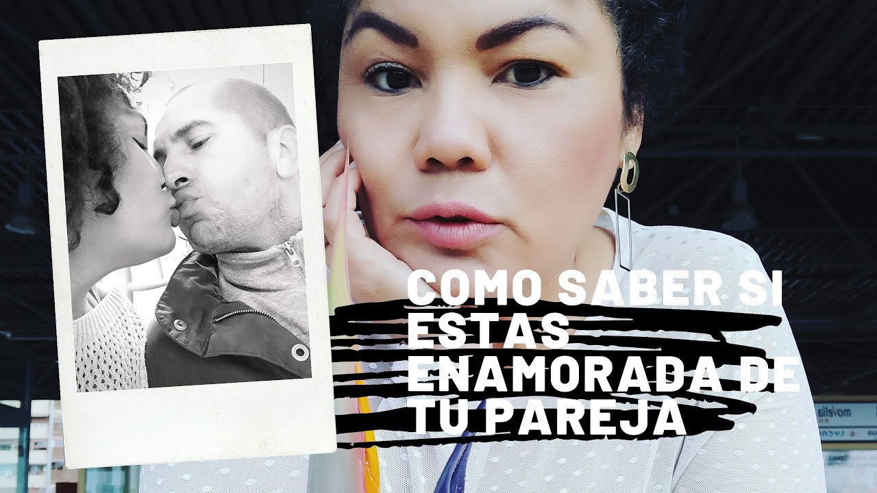 COMO SABER SI DE VERDAD ESTAS ENAMORADO DE TU PAREJA - YouTube