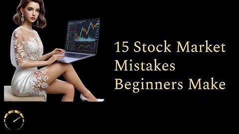 15 Common Stock Market Mistakes Beginners Make (and How to Avoid Them!)