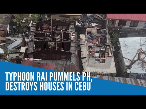 Typhoon Rai pummels PH, destroys houses in Cebu