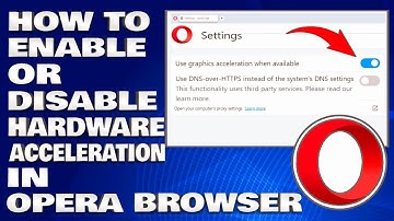 How To Enable Or Disable Hardware Acceleration in Opera Browser [Guide]