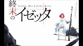 Shuumatsu no Izetta Ost 1 Track 20 Sakusen Kaishi