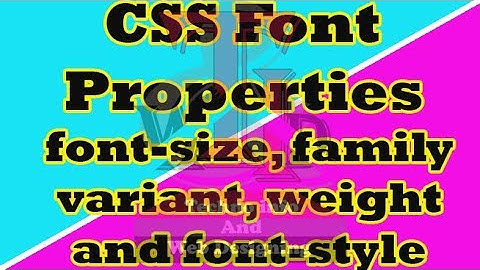 CSS Font Properties-font size, font family, font variant, font weight, font style