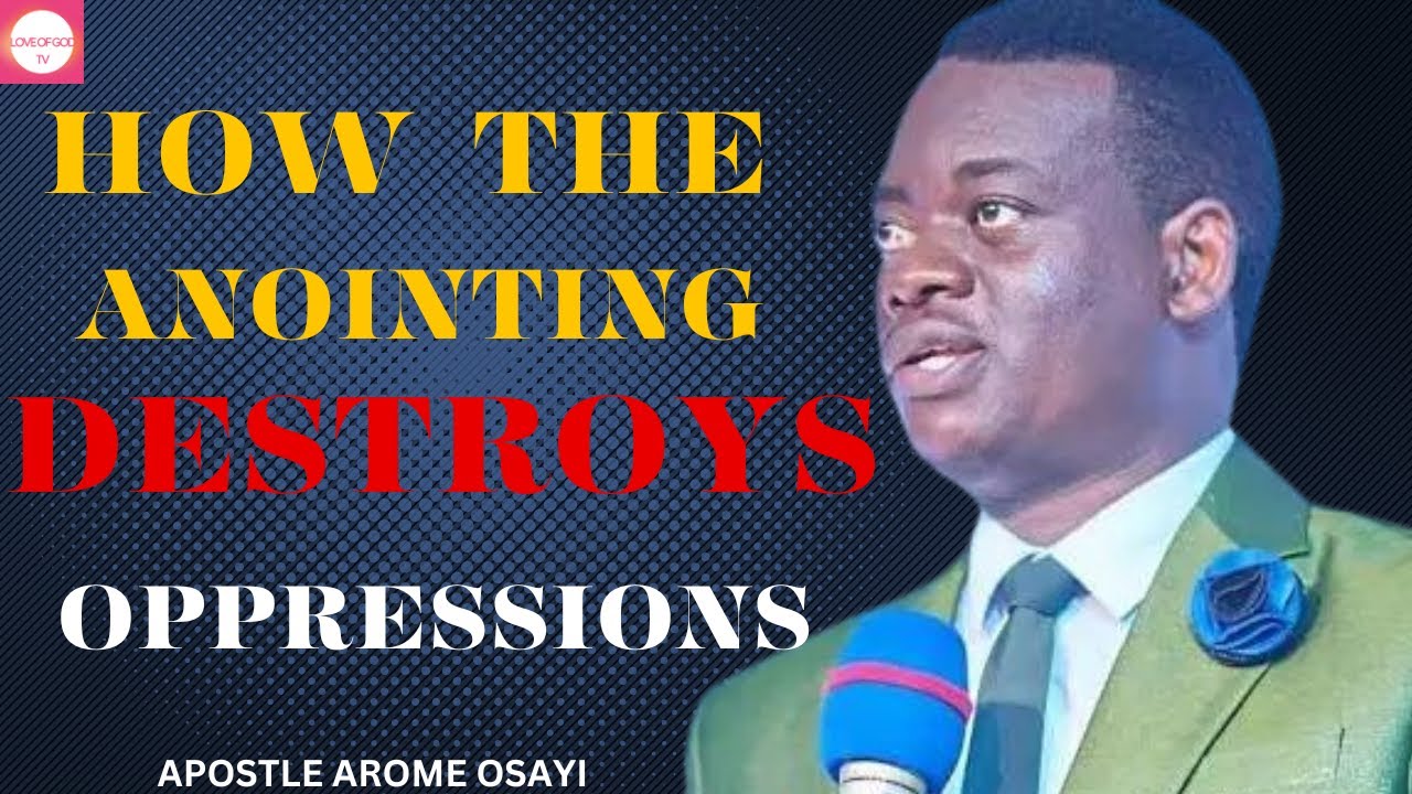 A MUST WATCH HOW THE ANOINTING DESTROYS OPPRESSION APOSTLE AROME OSAYI ...