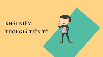 Giới thiệu về lãi suất - Phần 2: Thời Giá Tiền Tệ