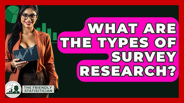 What Are The Types Of Survey Research? - The Friendly Statistician