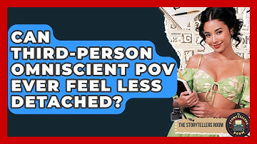 Can Third-person Omniscient POV Ever Feel Less Detached? - The Storytellers Room