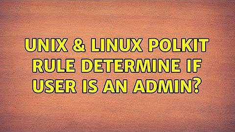Unix & Linux: polkit rule: determine if user is an admin?