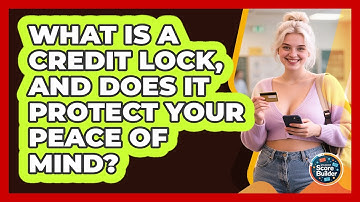 What Is A Credit Lock, And Does It Protect Your Peace Of Mind? - Student Score Builder