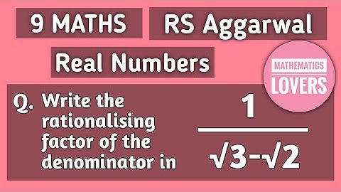 Write the rationalising factor of the denominator in 1/√3-√2. | Mathematics Lovers