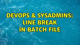 Famous DevOps & SysAdmins: Line break in batch file (3 Solutions!!) Wealth