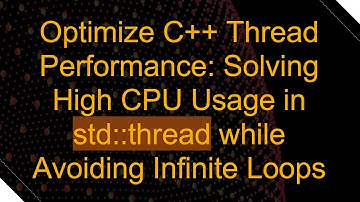 Optimize C+ +  Thread Performance: Solving High CPU Usage in std::thread while Avoiding Infinite Lo