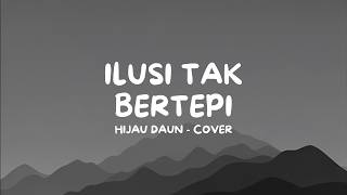 Hijau Daun - Ilusi Tak Bertepi (Cover) | Lirik Lagu
