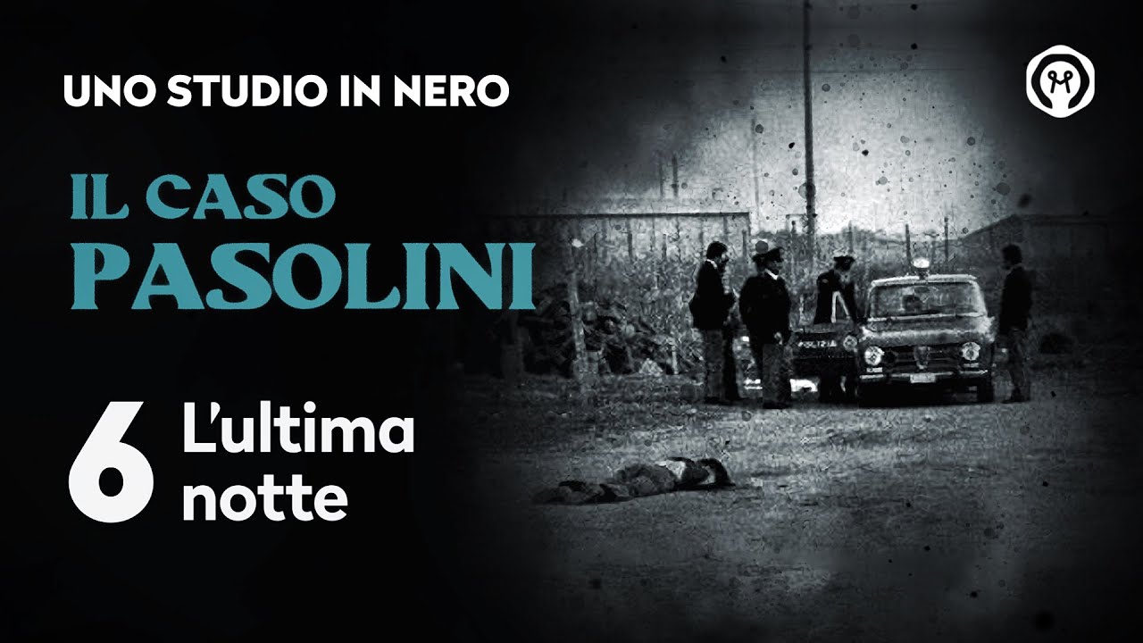 Il caso Pasolini 6: "L'ultima notte"