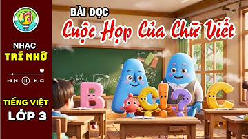 Bài đọc CUỘC HỌP CỦA CHỮ VIẾT - Bài đọc Tiếng Việt lớp 3