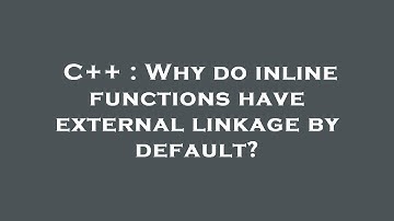 C++ : Why do inline functions have external linkage by default?